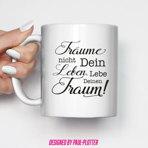 Tasse Träume nicht Dein Leben lebe Deinen Traum Motivation Geschenk Freiheit Selbstbewusstsein Lebenstraum Lebenswunsch