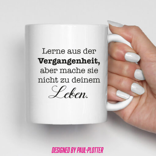 Tasse Lerne aus der Vergangenheit aber mache sie nicht zu deinem Leben Motivation Geschenk Freiheit Selbstbewusstsein – Bild 2